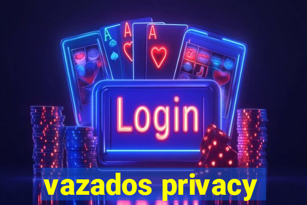 vazados privacy